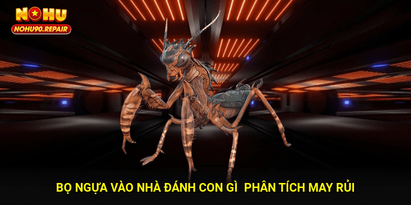 Bọ ngựa vào nhà đánh con gì - Phân tích may rủi