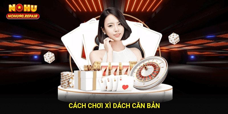 Cách chơi xì dách căn bản