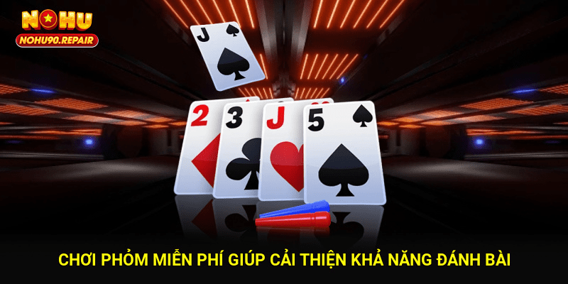 Chơi phỏm miễn phí giúp cải thiện khả năng đánh bài