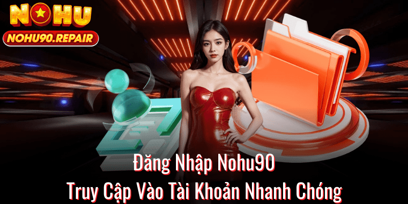 Đăng nhập Nohu90 trên di động dễ dàng