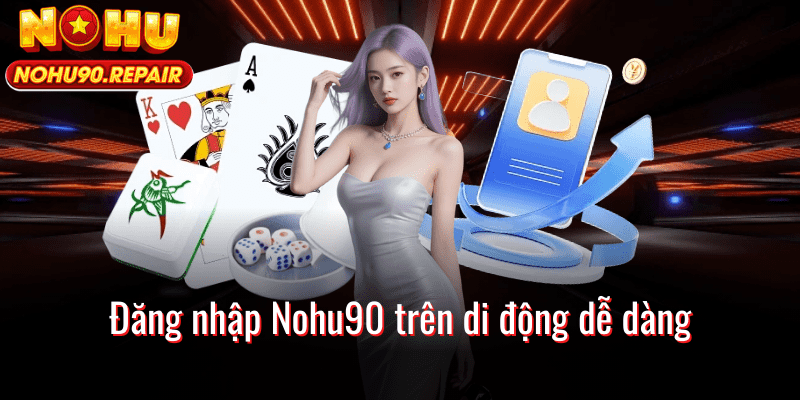 Đăng Nhập Nohu90 - Truy Cập Vào Tài Khoản Nhanh Chóng