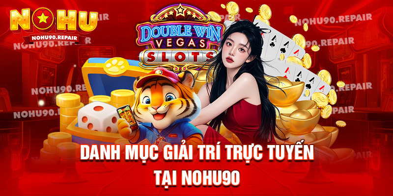 Danh mục giải trí trực tuyến tại Nohu90