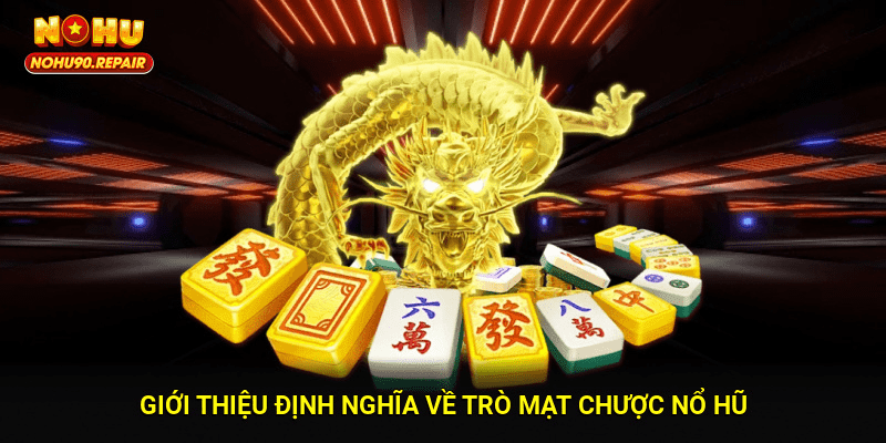 Giới thiệu định nghĩa về trò mạt chược nổ hũ