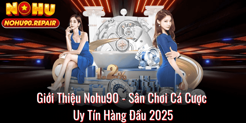 Giới Thiệu Nohu90 - Sân Chơi Cá Cược Uy Tín Hàng Đầu 2025