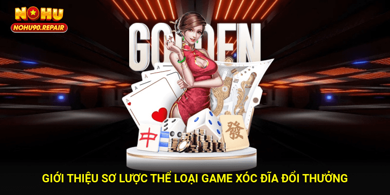 Giới thiệu sơ lược thể loại game xóc đĩa đổi thưởng