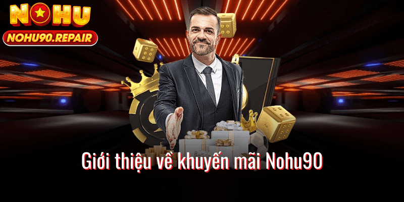Giới thiệu về khuyến mãi Nohu90