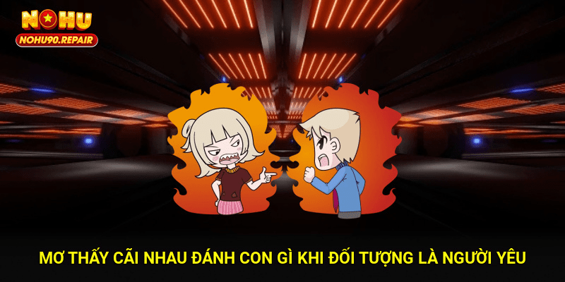Mơ thấy cãi nhau đánh con gì khi đối tượng là người yêu