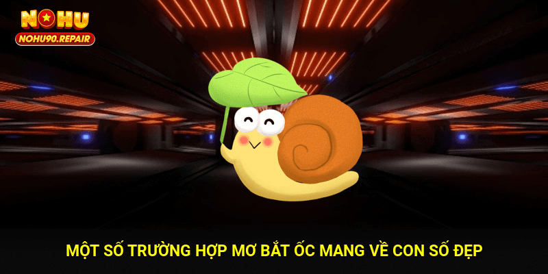 Một số trường hợp mơ bắt ốc mang về con số đẹp