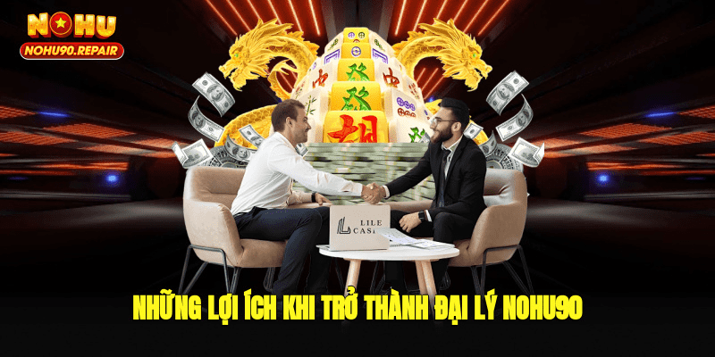Những lợi ích khi trở thành đại lý Nohu90