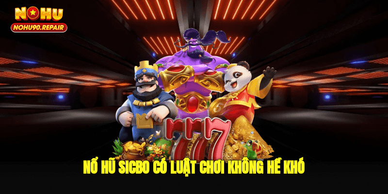 Nổ hũ sicbo có luật chơi không hề khó