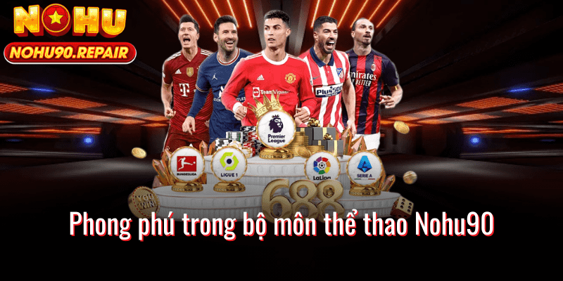Phong phú bộ môn thể thao Nohu90