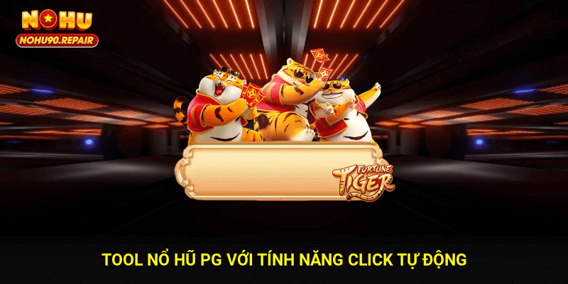 Tool nổ hũ PG với tính năng click tự động
