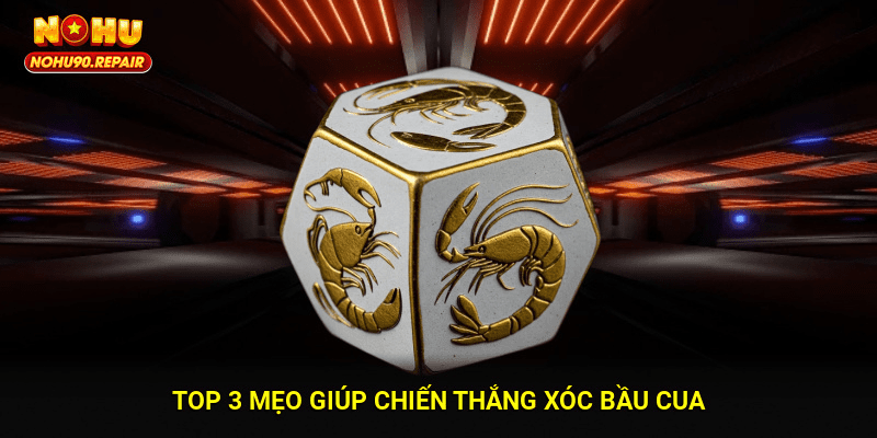 Top 3 mẹo giúp chiến thắng xóc bầu cua