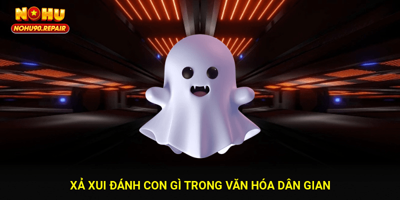 Xả xui đánh con gì trong văn hóa dân gian